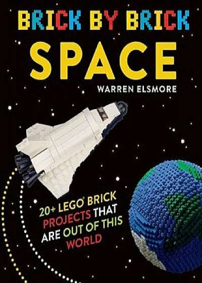 Brick by Brick Space: 20+ Lego Brick Projects That Are Out of This World, Paperback/Warren Elsmore