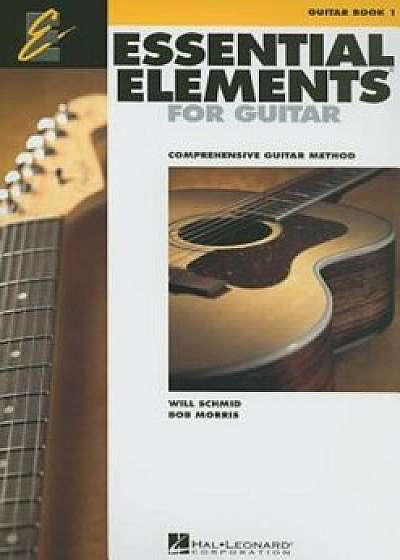 Essential Elements for Guitar, Book 1: Comprehensive Guitar Method, Paperback/Will Schmid