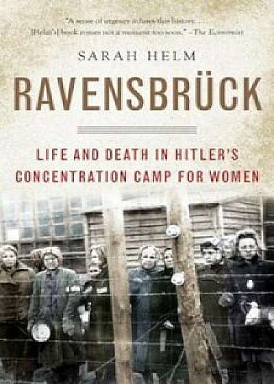 Ravensbruck: Life and Death in Hitler's Concentration Camp for Women, Paperback/Sarah Helm