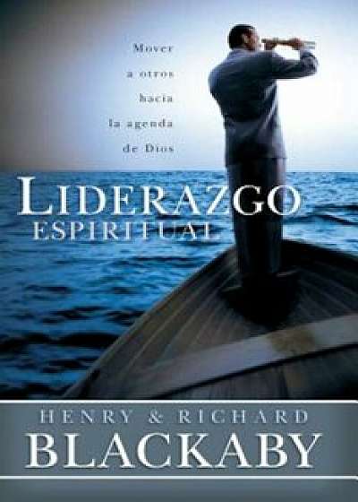 Liderazgo Espiritual: Como Movilizar a Las Personas Hacia El Proposito de Dios, Paperback/Henry T. Blackaby
