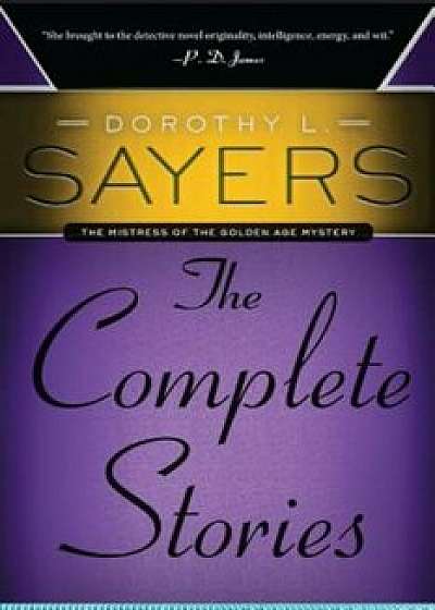 Dorothy L. Sayers: The Complete Stories, Paperback/Dorothy L. Sayers