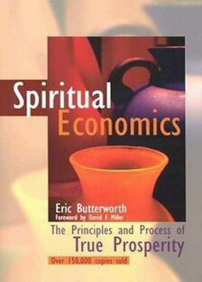 Spiritual Economics: The Principles and Process of True Prosperity, Paperback/Eric Butterworth