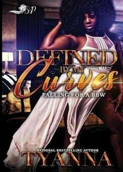 Defined by My Curves: Falling for a Bbw, Paperback/Tyanna