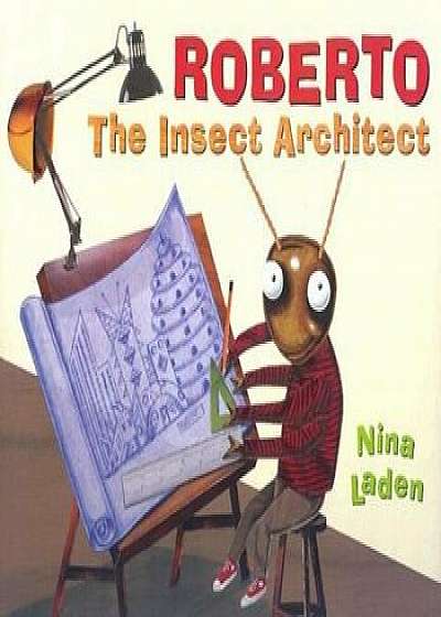 Roberto: The Insect Architect, Hardcover/Nina Laden