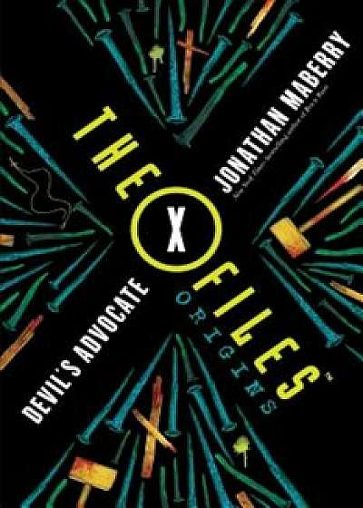 The X-Files Origins: Devil's Advocate, Hardcover/Jonathan Maberry