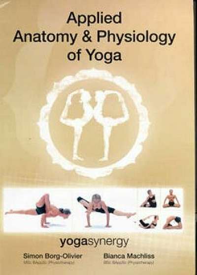 Applied Anatomy & Physiology of Yoga, Paperback/Simon Andrew Borg-Olivier