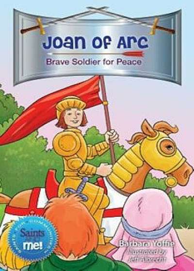Joan of Arc: Brave Soldier for Peace, Paperback/Barbara Yoffie