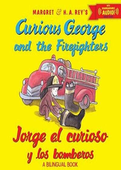 Jorge El Curioso y Los Bomberos/Curious George and the Firefighters (Bilingual Ed.) W/Downloadable Audio, Paperback/H. A. Rey