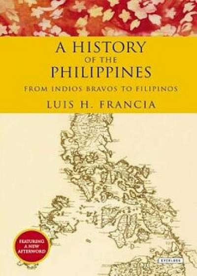 History of the Philippines: From Indios Bravos to Filipinos, Paperback/Luis H. Francia