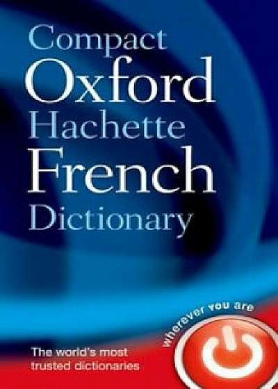 Compact Oxford-Hachette French Dictionary, Paperback/Oxford Dictionaries