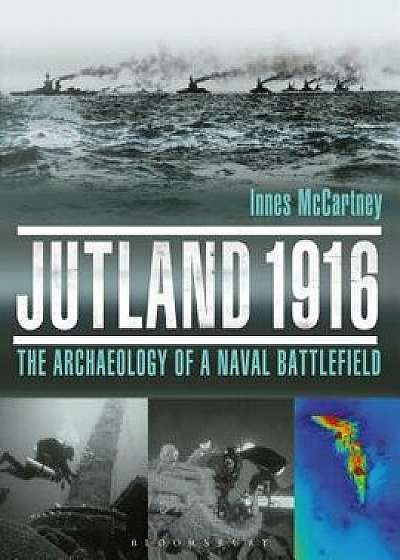 Jutland 1916: The Archaeology of a Naval Battlefield, Hardcover/Innes McCartney