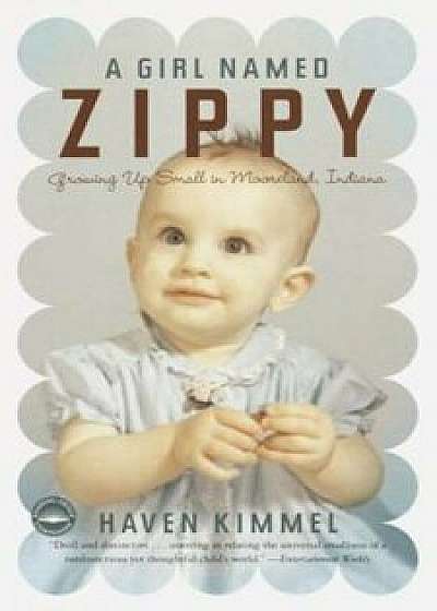 A Girl Named Zippy: Growing Up Small in Mooreland, Indiana, Paperback/Haven Kimmel