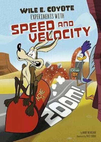 Zoom!: Wile E. Coyote Experiments with Speed and Velocity, Paperback/Mark Weakland