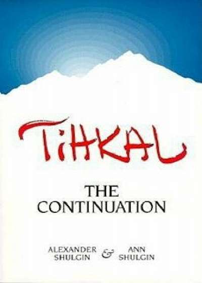 Tihkal: A Continuation, Paperback/Alexander Shulgin