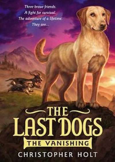 The Last Dogs: The Vanishing, Paperback/Christopher Holt