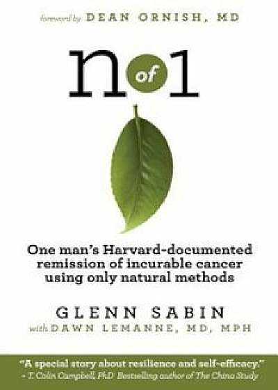 N of 1: One Man's Harvard-Documented Remission of Incurable Cancer Using Only Natural Methods, Paperback/Glenn Sabin