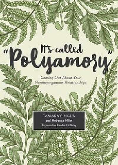 It's Called ''Polyamory'': Coming Out about Your Nonmonogamous Relationships, Paperback/Tamara Pincus