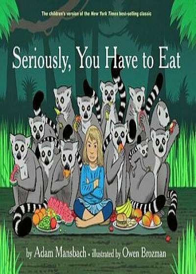 Seriously, You Have to Eat: Fixed Layout Edition, Hardcover/Adam Mansbach