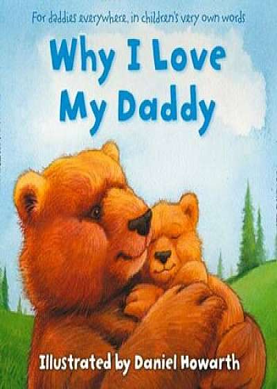 Why I Love My Daddy, Paperback/Daniel Howarth