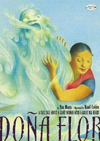 Dona Flor: A Tall Tale about a Giant Woman with a Great Big Heart, Paperback/Pat Mora