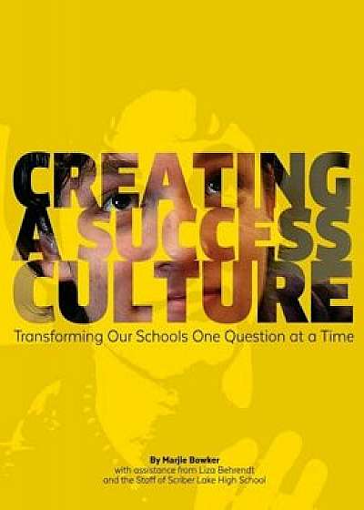 Creating a Success Culture: Transforming Our Schools One Question at a Time, Paperback/Marjie Bowker