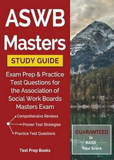 Aswb Masters Study Guide: Exam Prep & Practice Test Questions for the Association of Social Work Boards Masters Exam, Paperback/Aswb Master Exam Prep Team