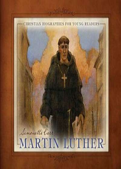 Martin Luther: Christian Biographies for Young Readers, Hardcover/Simonetta Carr