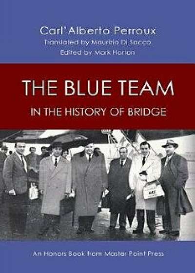 The Blue Team in the History of Bridge: An Honors Book from Master Point Press, Paperback/Carl'alberto Perroux