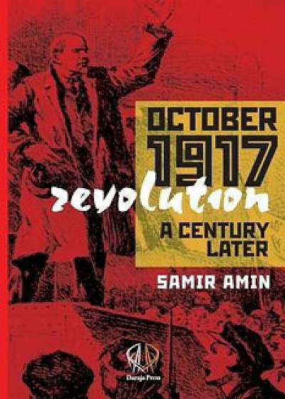 October 1917 Revolution: A Century Later, Paperback/Samir Amin