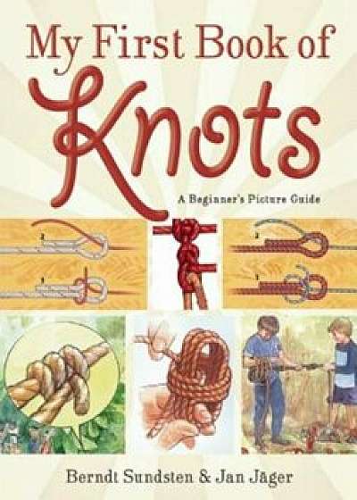 My First Book of Knots: A Beginner's Picture Guide, Paperback/Berndt Sundsten