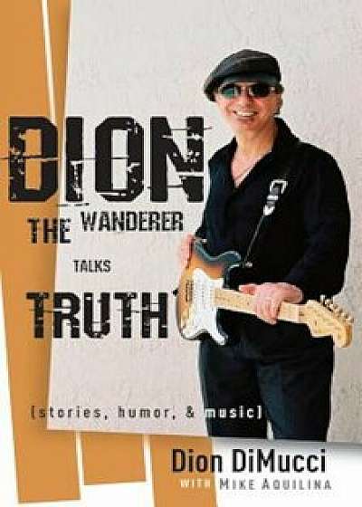 Dion: The Wanderer Talks Truth, Paperback/Dion DiMucci