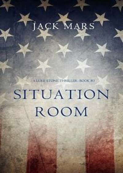 Situation Room (a Luke Stone Thriller-Book '3), Paperback/Jack Mars