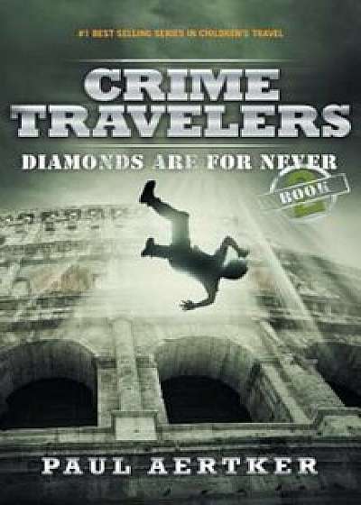 Diamonds Are for Never: Crime Travelers Spy School Mystery Series, Paperback/Paul Aertker