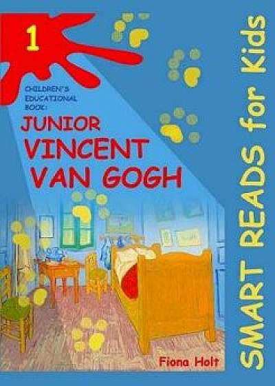 Children's Educational Book: Junior Vincent Van Gogh: A Kid's Introduction to the Artist and His Paintings. Age 7 8 9 10 Year-Olds, Paperback/Fiona Holt