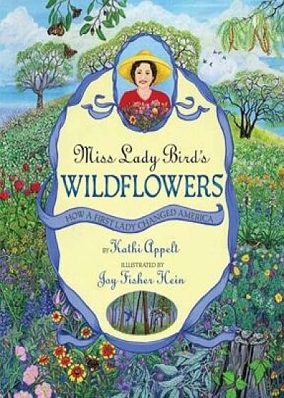 Miss Lady Bird's Wildflowers: How a First Lady Changed America, Hardcover/Kathi Appelt