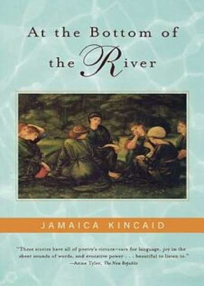 At the Bottom of the River, Paperback/Jamaica Kincaid