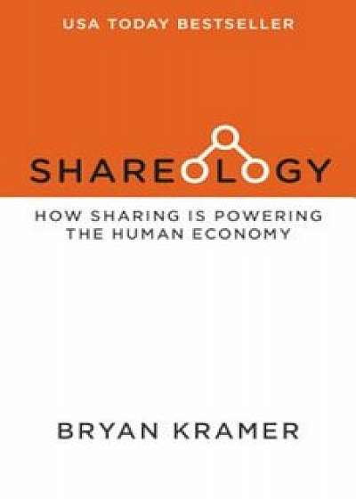 Shareology: How Sharing Is Powering the Human Economy, Paperback/Bryan J. Kramer