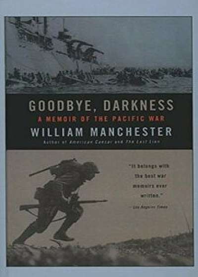 Goodbye Darkness: A Memoir of the Pacific War, Hardcover/William Manchester