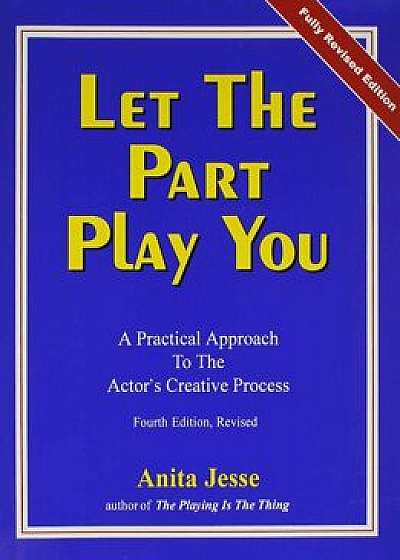 Let the Part Play You: A Practical Approach to the Actor's Creative Process, Paperback/Anita Jesse