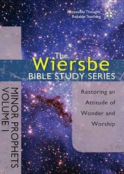 Minor Prophets, Volume I: Restoring an Attitude of Wonder and Worship, Paperback/Warren W. Wiersbe