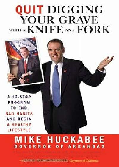 Quit Digging Your Grave with a Knife and Fork: A 12-Stop Program to End Bad Habits and Begin a Healthy Lifestyle, Paperback/Huckabee