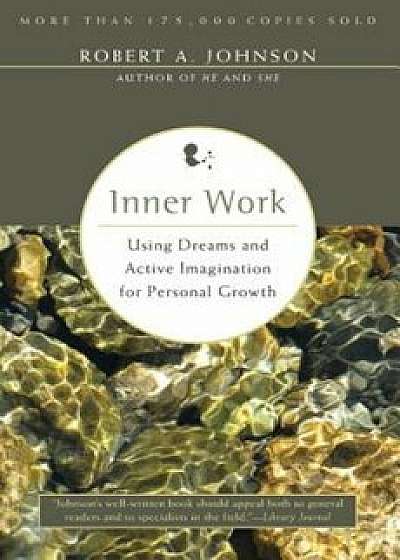 Inner Work: Using Dreams and Active Imagination for Personal Growth, Paperback/Robert A. Johnson