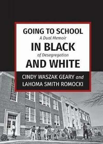Going to School in Black and White: A Dual Memoir of Desegregation, Paperback/Cindy Waszak Geary