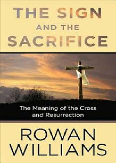 The Sign and the Sacrifice, Paperback/Rowan Williams