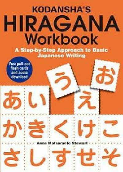 Kodansha's Hiragana Workbook: A Step-By-Step Approach to Basic Japanese Writing, Paperback/Anne Matsumoto Stewart