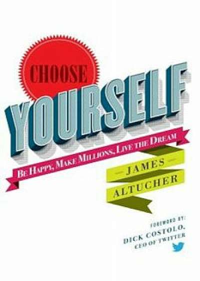 Choose Yourself!, Paperback/James Altucher