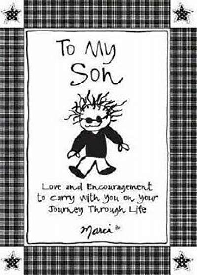 To My Son: Love and Encouragement to Carry with You on Your Journey Through Life, Paperback/Marci