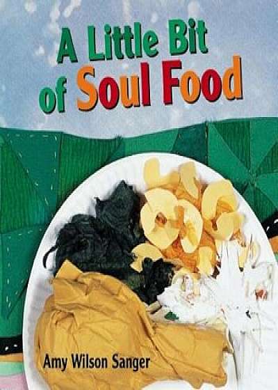 A Little Bit of Soul Food, Hardcover/Amy Wilson Sanger