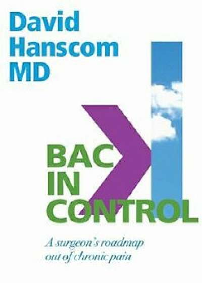 Back in Control: A Surgeon's Roadmap Out of Chronic Pain, 2nd Edition, Paperback/David Hanscom