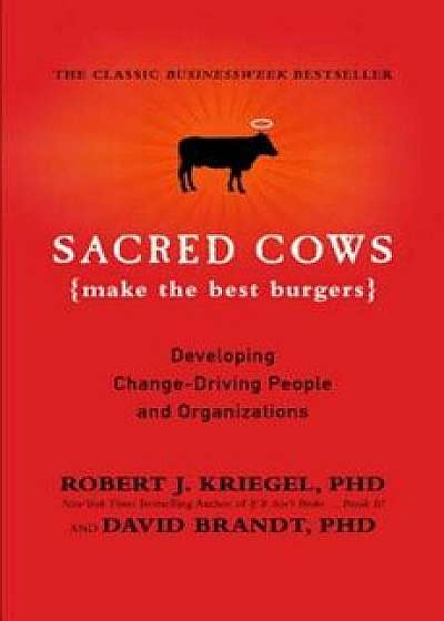 Sacred Cows Make the Best Burgers: Developing Change-Driving People and Organizations, Paperback/Robert Kriegel
